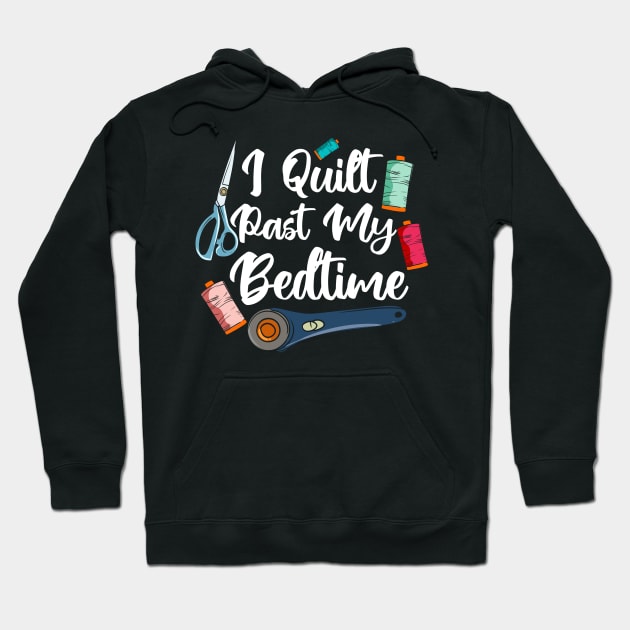 I Quilt Past My Bedtime Hoodie by maxcode